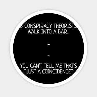 Three Conspiracy Theorists Walk Into A Bar... Magnet